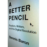 Better Pencil: Readers, Writers, and the Digital Revolution