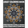 Adult Coloring Book Stress Relieving Mandalas Designs 100 Pages 49 Unique Mandalas Coloring Pages: An Adult Coloring Book with 49 Detailed Mandalas fo