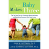 And Baby Makes Three: The Six-Step Plan for Preserving Marital Intimacy and Rekindling Romance After Baby Arrives