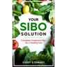 Your SIBO Solution: Complete Treatment Plan for a Healthy Gut