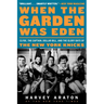When the Garden Was Eden: Clyde, the Captain, Dollar Bill, and the Glory Days of the New York Knicks