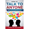 How To Talk To Anyone: 51 Easy Conversation Topics You Can Use to Talk to Anyone Effortlessly
