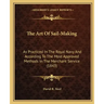 The Art of Sail-Making: As Practiced in the Royal Navy and According to the Most Approved Methods in the Merchant Service (1843)