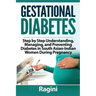Gestational Diabetes Step by Step Understanding, Managing, and Preventing Diabe