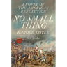 No Small Thing: A Novel of the American Revolution