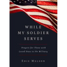 While My Soldier Serves: Prayers for Those with Loved Ones in the Military