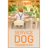 Service Dog Training Guide: Step-by-Step Program With All the Fundamentals, Tricks, and Secrets you Need to Get Started Training your Own Service