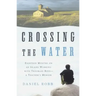 Crossing the Water: Eighteen Months on an Island Working with Troubled Boys-A Teacher's Memoir
