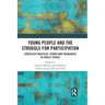 Young People and the Struggle for Participation: Contested Practices, Power and Pedagogies in Public Spaces