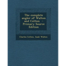The Complete Angler of Walton and Cotton - Primary Source Edition