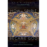 How the Spirit Became God: The Mosaic of Early Christian Pneumatology