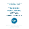 Your High-Performing Virtual Family Office: Maximizing Your Financial and Personal Lives