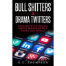Bull Shitters And Drama Twitters: Dealing With Social Media Madness In A Nosey-Ass World