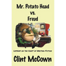 Mr. Potato Head vs. Freud: Lessons on the Craft of Writing Fiction