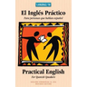 El Ingles Practico - Practical English for Spanish Speakers