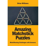 Amazing Matchstick Puzzles: Mind-Blowing Challenges with Answers