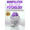 Manipulation and Dark Psychology: How to learn Speed Reading People and use the Secrets of Emotional Intelligence.The Best Guide to Defend Yourself fr