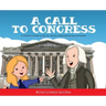 A Call to Congress: A Children's Guide to the House of Representatives and Senate