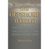The Offshore World: Sovereign Markets, Virtual Places, and Nomad Millionaires