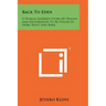 Back To Eden: A Human Interest Story Of Health And Restoration To Be Found In Herb, Root And Bark