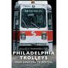 Philadelphia Trolleys: From Survival to Revival
