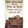 50 Songs From The 70s & 80s That Still Hold Up: Timeless Top 40 Hits