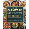 1000 Carnivore Diet Instant Pot Cookbook: 1000 Days Foolproof, Yummy Recipes that Anyone Can Cook