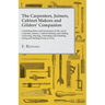The Carpenters, Joiners, Cabinet Makers and Gilders' Companion: Containing Rules and Instructions in the Art of Carpentry, Joinery, Cabinet Making, an