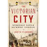The Victorian City: Everyday Life in Dickens' London