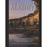 The Kingdom of Alashiya: The History and Legacy of the Ancient Trading Kingdom on Cyprus during the Bronze Age
