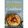 The Ultimate Persian Cookbook: A Complete Guide to 111 Healthy and Delicious Persian Dishes