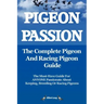 Pigeon Passion. the Complete Pigeon and Racing Pigeon Guide.