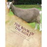 The Book of the Goat: Raising Goats Book 7