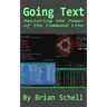 Going Text: Mastering the Power of the Command Line