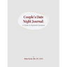 Couples Date Night Journal: A Guide to Emotional Intimacy