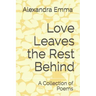 Love Leaves the Rest Behind: A Collection of Poems