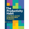 The Productivity Habit: A 10-Week Journal to Become More Productive
