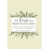 The Fruit of a Spirit-Led Leader: Characteristics of Jesus Displayed in Business Through the Power of the Holy Spirit
