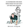A Cookbook For Men Who Need To Get Out of The Dog House