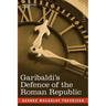 Garibaldi's Defence of the Roman Republic