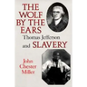Wolf by the Ears: Thomas Jefferson and Slavery (Revised)