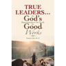 True Leaders... Are God's Representative on Earth for Good Works