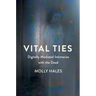 Vital Ties: Digitally Mediated Intimacies with the Dead
