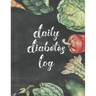 Daily Diabetes Log: Simple Weekly Layout For Tracking Glucose Readings One Year Tracker Vegetable Illustration Cover Design BONUS Coloring Pages