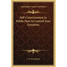 Self-Consciousness in Public How to Control Your Emotions