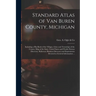 Standard Atlas of Van Buren County, Michigan: Including a Plat Book of the Villages, Cities and Townships of the County, Map of the State, United Stat