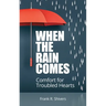 When the Rain Comes: Comfort for Troubled Hearts