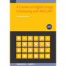 A Course on Digital Image Processing with MATLAB(R) (Second Edition)