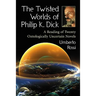 The Twisted Worlds of Philip K. Dick: A Reading of Twenty Ontologically Uncertain Novels