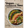 Vegan Cookbook for Teens: Budget-Friendly, Quick & Simple Meals